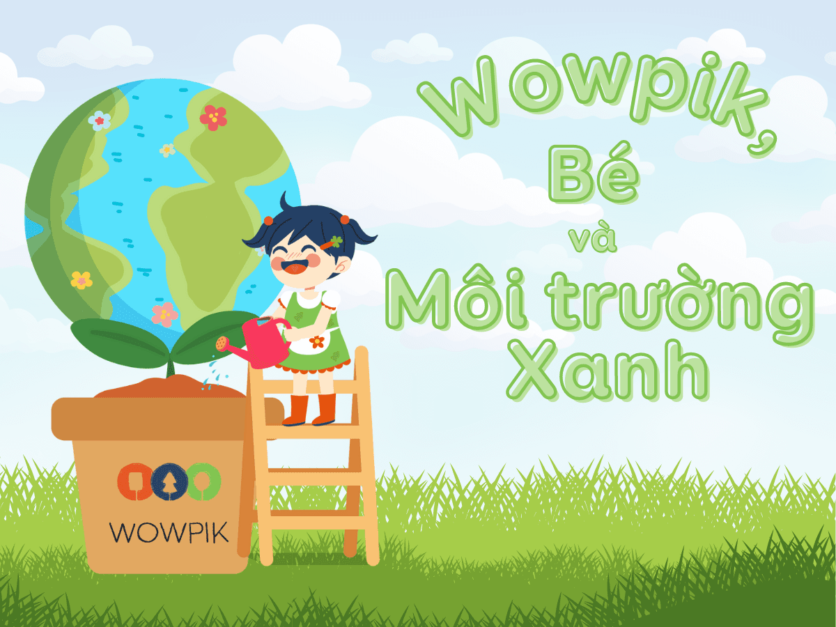 Cùng Wowpik bảo vệ hành tinh xanh của bé