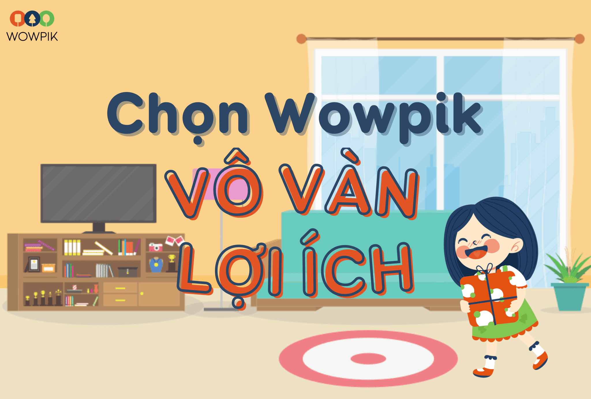 Chọn Wowpik - Vô vàn lợi ích