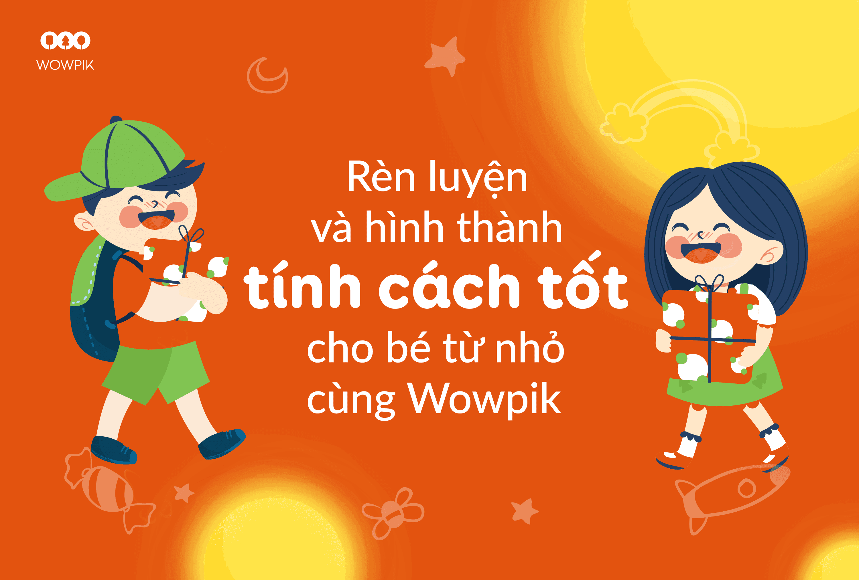 Rèn luyện và hình thành tính cách tốt cho bé từ nhỏ cùng Wowpik